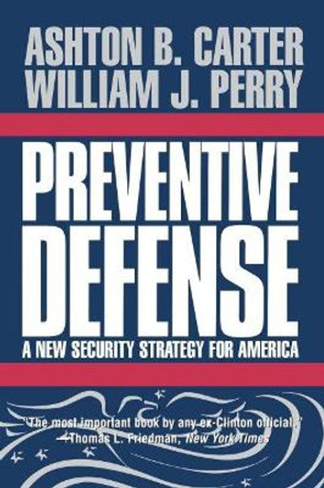 Preventive Defense: A New Security Strategy for America by Ashton B. Carter