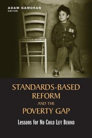 Standards-Based Reform and the Poverty Gap: Lessons for &quot;No Child Left Behind&quot; by Adam Gamoran