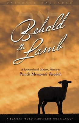 Behold the Lamb: A Scripture-based, Modern, Messianic Passover Memorial 'Avodah (Haggadah) by Kevin Geoffrey 9780978550479