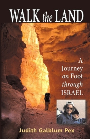 Walk the Land: A Journey on Foot Through Israel by Judith Galblum Pex 9780975961957