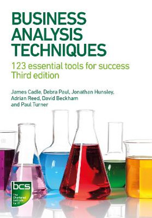 Business Analysis Techniques: 123 essential tools for success by James Cadle