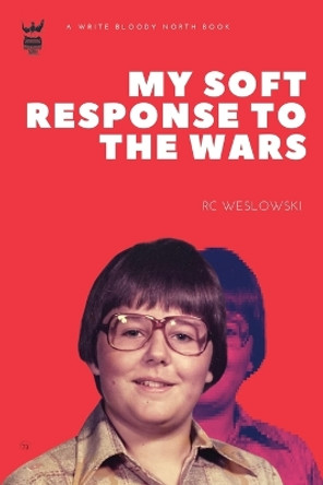 My Soft Response To The Wars by Rc Weslowski Weslowski 9780992024581