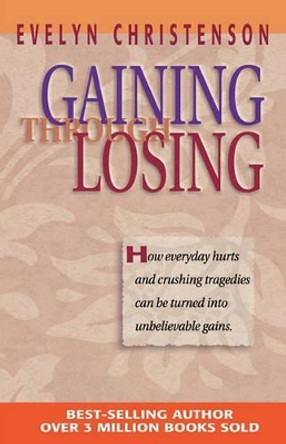 Gaining Through Losing by Evelyn Carol Christenson 9780981746739