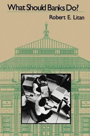 What Should Banks Do? by Robert E. Litan