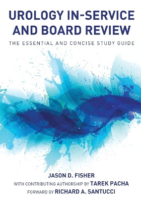 Urology In-Service and Board Review - The Essential and Concise Study Guide by Jason D Fisher 9780982749838
