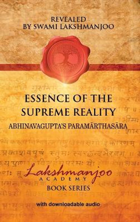 Essence of the Supreme Reality: Abhinavagupta's Paramārthasāra by Swami Lakshmanjoo 9780983783398