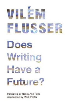 Does Writing Have a Future? by Vilem Flusser