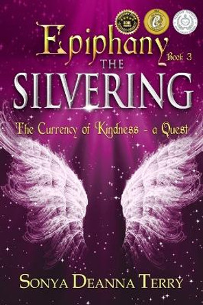 Epiphany - THE SILVERING: A return to the Currency of Kindness by Sonya Deanna Terry 9780994216748