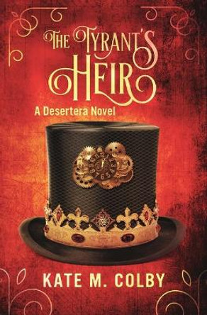 The Tyrant's Heir (Desertera #3) by Kate M Colby 9780996782555
