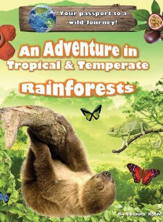 An Adventure in Tropical & Temperate Rainforests by Deanna Holm 9780997899832