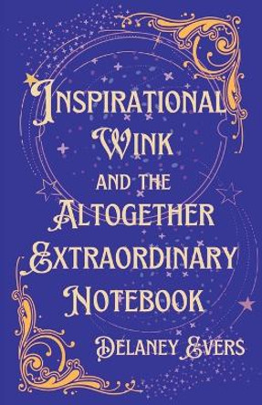 Inspirational Wink and the Altogether Extraordinary Notebook by Delaney Evers 9780998033464