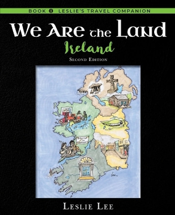 We Are the Land, Ireland, Second Edition by Leslie Lee 9780998039602