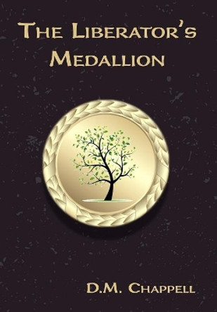 The Liberator's Medallion by D M Chappell 9780998118321