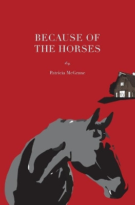 Because Of The Horses by Patricia McGrane 9780999109403