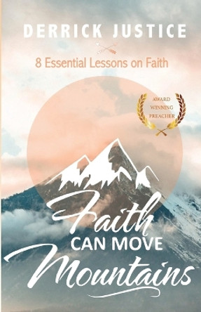 Faith Can Move Mountains by Derrick Justice 9780999443613