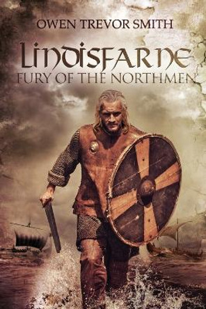 Lindisfarne: Fury of the Northmen by Owen Trevor Smith 9780473423452