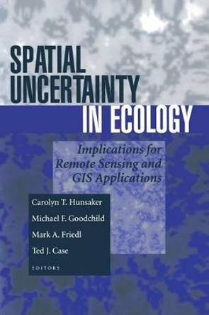 Spatial Uncertainty in Ecology: Implications for Remote Sensing and GIS Applications by Carolyn Hunsaker 9780387988894