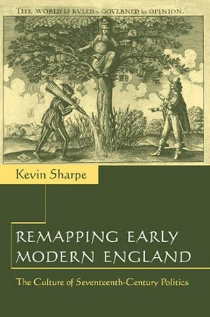 Remapping Early Modern England: The Culture of Seventeenth-Century Politics by Kevin Sharpe 9780521662932