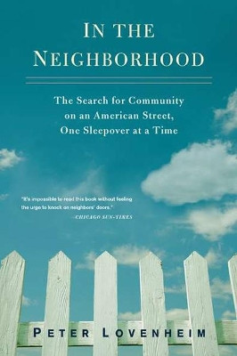 In the Neighborhood: The Search for Community on an American Street, One Sleepover at a Time by Peter Lovenheim 9780399536472