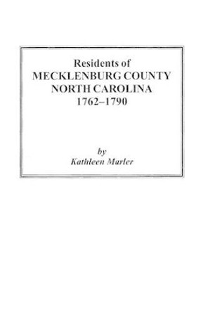 Residents of Mecklenburg County North Carolina 1762-1790 by Kathleen Marler 9780806352855