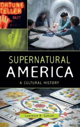 Supernatural America: A Cultural History by Lawrence R. Samuel 9780313398995
