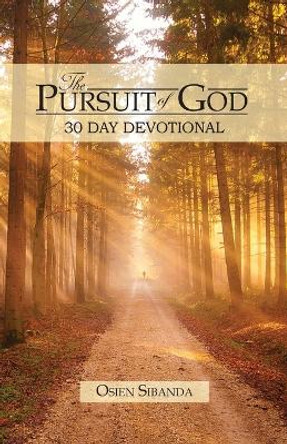 The Pursuit of God: 30 Day Devotional by Osien Sibanda 9780956117588