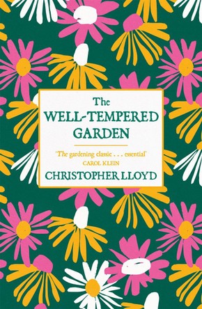 The Well-Tempered Garden: A New Edition Of The Gardening Classic Christopher Lloyd 9781780227825