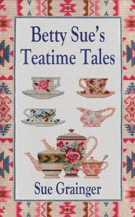 Betty Sue's Teatime Tales by Sue Grainger 9780957181779