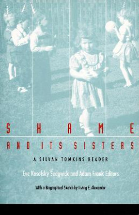 Shame and Its Sisters: A Silvan Tomkins Reader by Eve Kosofsky Sedgwick