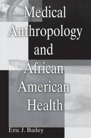 Medical Anthropology and African American Health by Eric J. Bailey 9780897899024