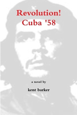 Revolution! Cuba '58 by Kent Barker 9780956842107