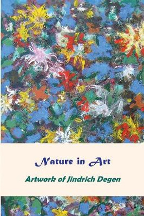 Nature in Art -- Artwork of Jindrich Degen by Jindrich Henry Degen 9780992454906