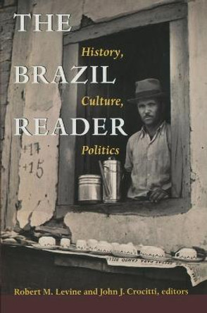 The Brazil Reader: History, Culture, Politics by Robert M. Levine