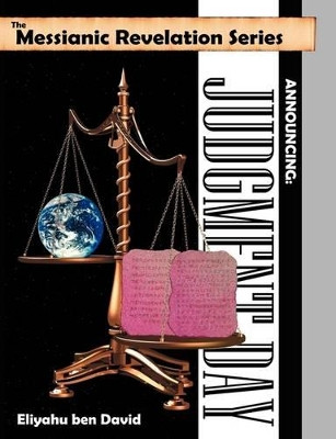 The Messianic Revelation Series V.1. Announcing: Judgment Day by Eliyahu Ben David 9780967947136