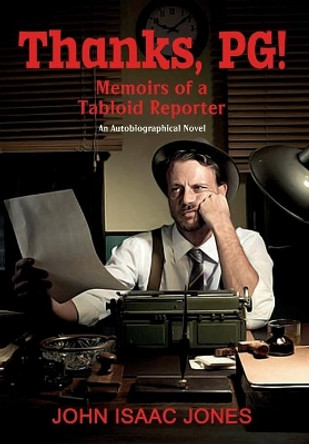 Thanks, PG!: Memoirs of a Tabloid Reporter by John Isaac Jones 9780974379098