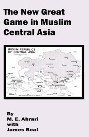 The New Great Game in Muslim Central Asia by M E Ahrari 9780898757699