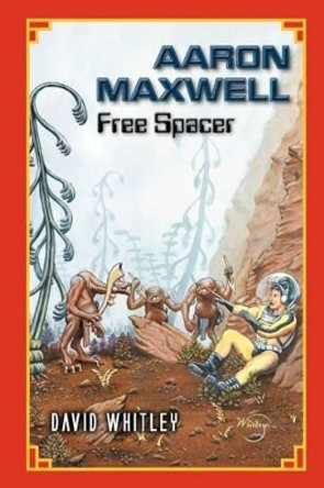 Aaron Maxwell: Free Spacer David Whitley 9780985365004