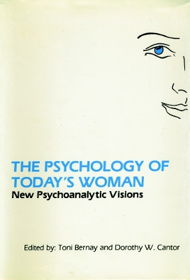 The Psychology of Today's Woman: New Psychoanalytic Visions by Toni Bernay 9780881630367