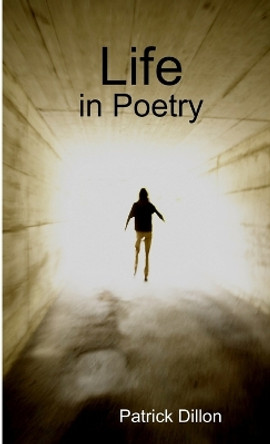 Life in Poetry by Patrick Dillon 9780557324668