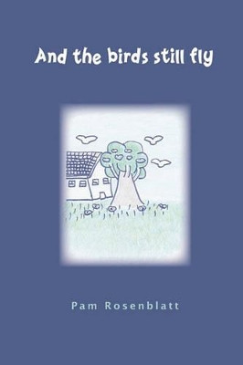 And the Birds Still Fly by Pam Rosenblatt 9780982518632