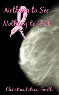 Nothing to See and Nothing to Feel by Christina Peters-Smith 9781449009892
