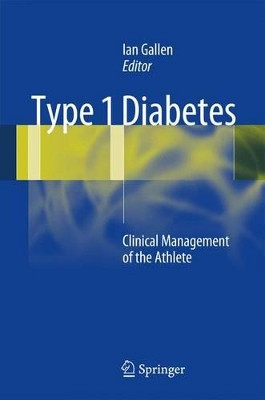 Type 1 Diabetes: Clinical Management of the Athlete by Ian Gallen 9781447161592