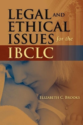 Legal And Ethical Issues For The IBCLC by Elizabeth C. Brooks 9781449615031
