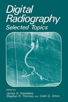 Digital Radiography: Selected Topics by James G. Kereiakes 9781468450705