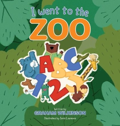 I went to the zoo ABC 123 by Graham Wilkinson 9780473685492
