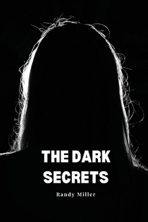 The dark secrets by Randy Miller 9780932163271