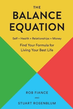 The Balance Equation: Find Your Formula for Living Your Best Life by Rob Fiance 9780960116904