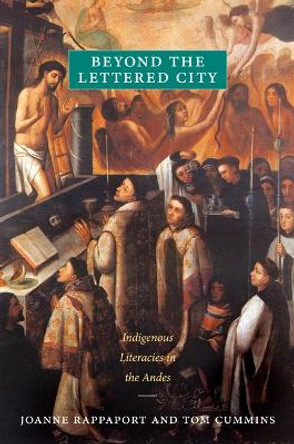 Beyond the Lettered City: Indigenous Literacies in the Andes by Joanne Rappaport