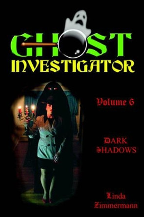 Ghost Investigator Volume 6 Dark Shadows by Linda Zimmermann 9780971232686