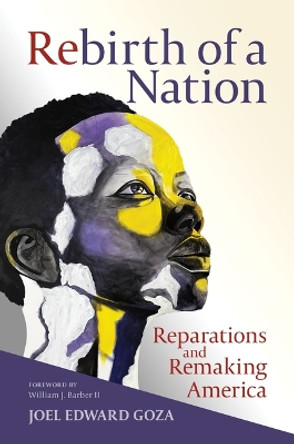 Rebirth of a Nation: Reparations and Remaking America by Joel Edward Goza 9780802884312